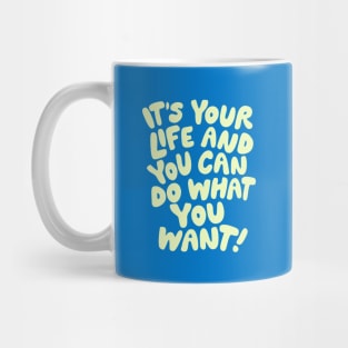 It's Your Life and You Can Do What You Want by The Motivated Type in Blue and Yellow Mug